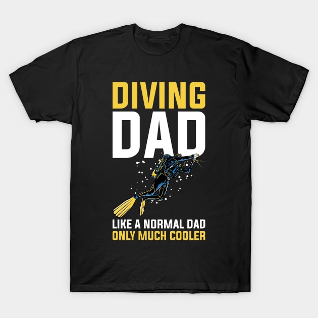 Diving Dad Scuba Diving Funny Scuba Diving Gift T-Shirt by CatRobot